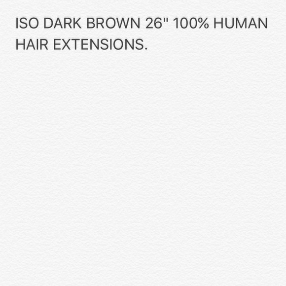 💢ISO💢 100% human hair extensions. Dark brown 26"