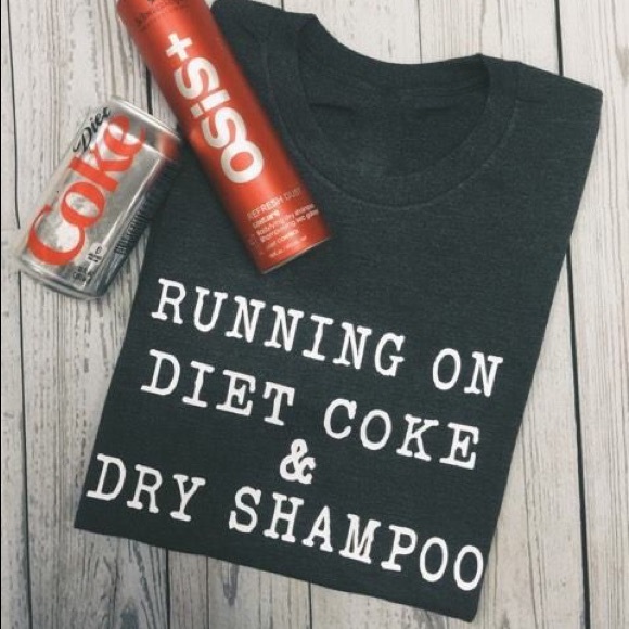Running On Diet Coke &a Dry Shampoo Tee