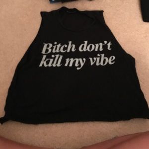 Bitch don't kill my vibe tank