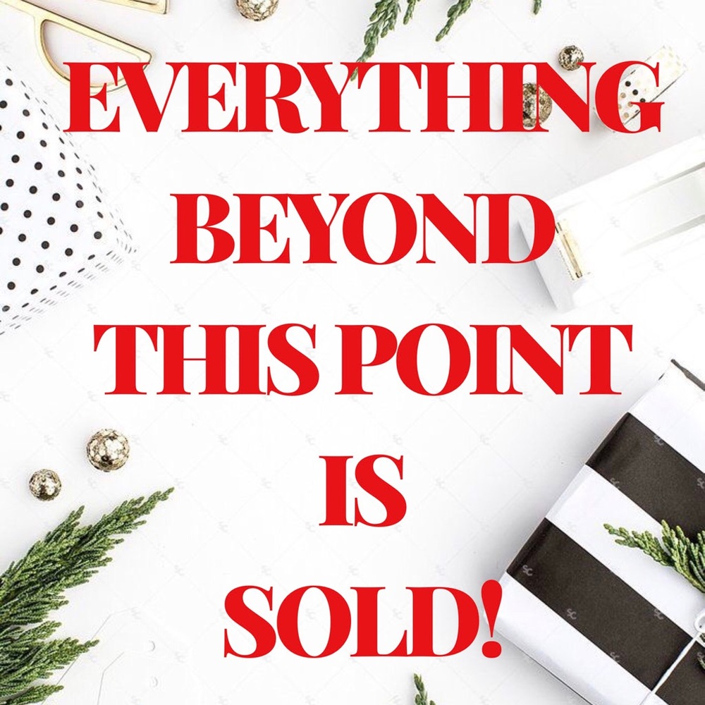 ‼️EVERYTHING BEYOND THIS POINT IS SOLD‼️