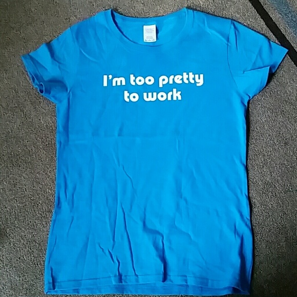 "I'm too pretty to work" shirt - Picture 2 of 3