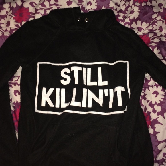 "still killin' it" hoodie.