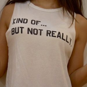 "Kind Of... But Not Really" Tank- SOLD