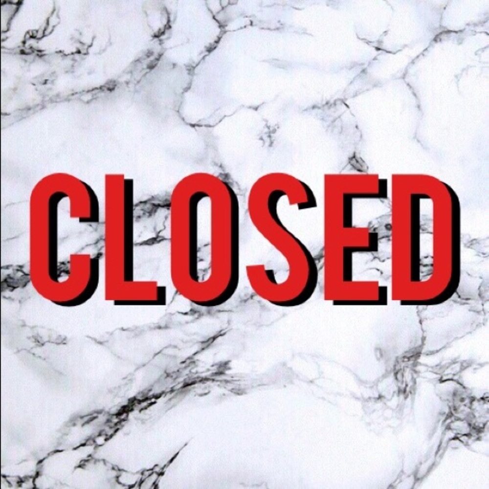 CLOSED UNTIL FURTHER NOTICE!!