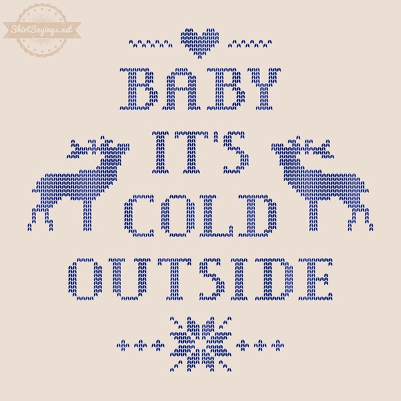Baby it's cold outside!