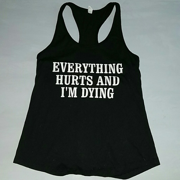 Everything Hurts and I'm Dying Tank. Barre/Pilates