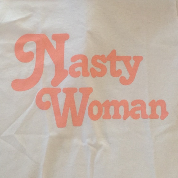 Tops - Nasty Woman tee NWOT Tops - Nasty Woman tee NWOT