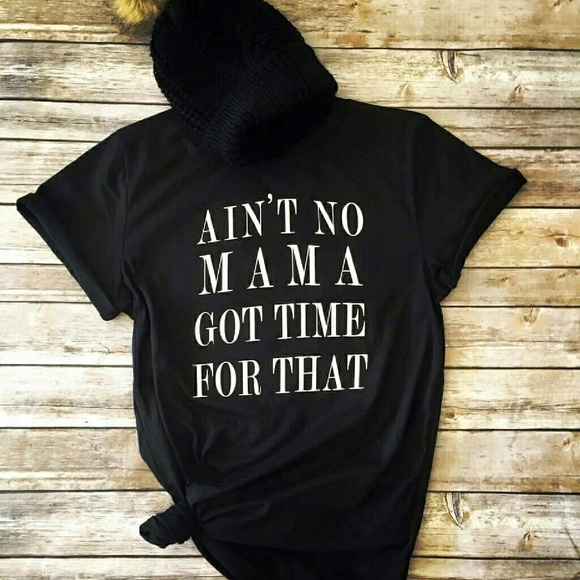 Ain't No Mama Got Time For That