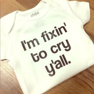 I'M FIXIN TO CRY Y'ALL Southern Onesie 0-3 Mo
