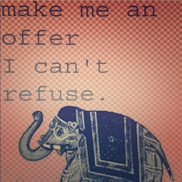 No offers refused!