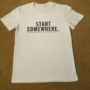 5 FOR $25 Start Somewhere Inspirational Tshirt