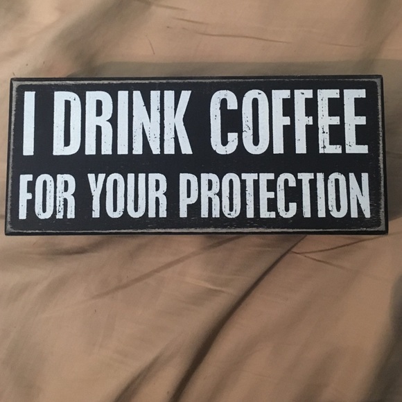 I drink coffee for your protection