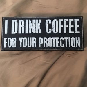 I drink coffee for your protection