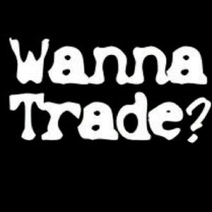 Wanna trade???