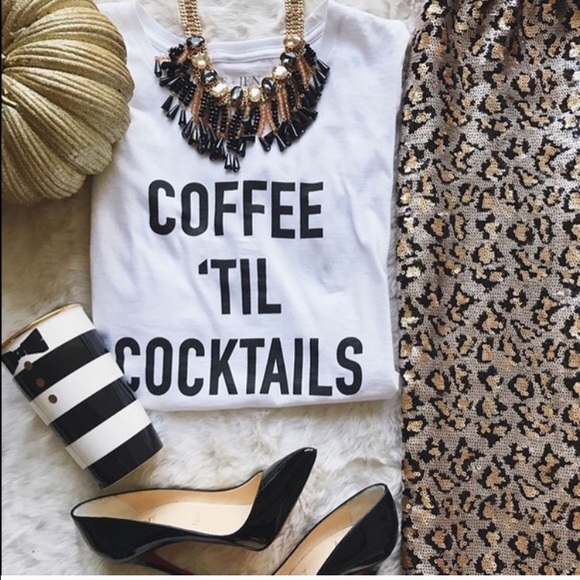T&J Designs Tops - 1 Large left! Coffee Til Cocktails tee