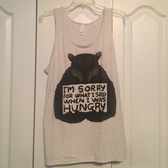 Tops - I'm sorry for what I said or I was hungry tank