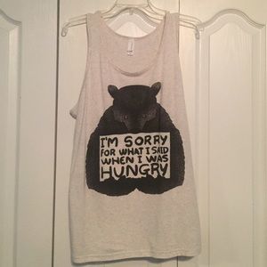 I'm sorry for what I said or I was hungry tank