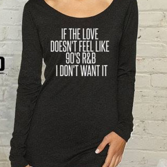 Long Sleeve "if the love dsnt feel like 90's R&B..