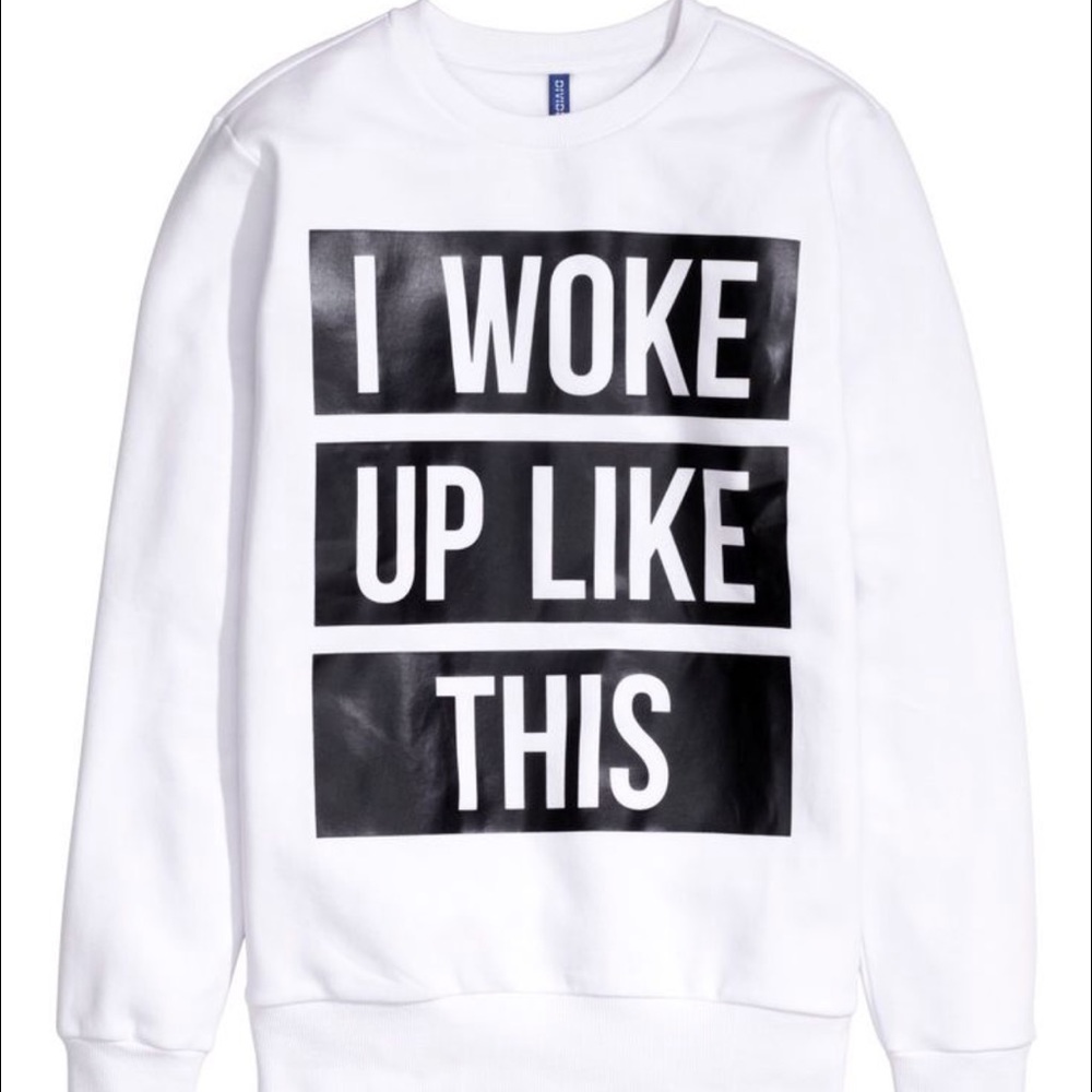 I Woke Up Like This Pullover