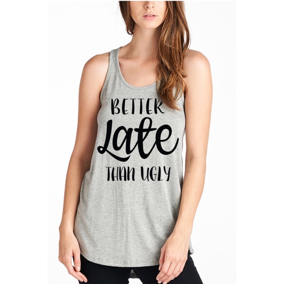 $6 CLEARANCE LAST 1 “Better Late Than Ugly" Tank - Picture 3 of 7