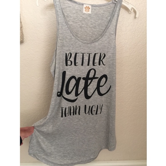 $6 CLEARANCE LAST 1 “Better Late Than Ugly" Tank - Picture 5 of 7