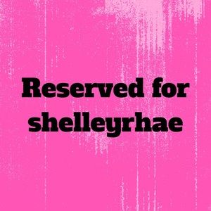 Reserved for @shelleyrhae