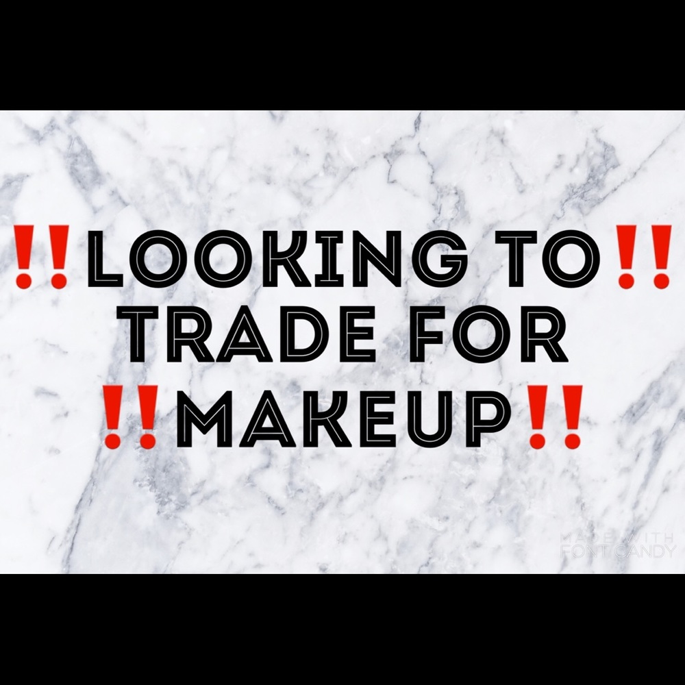 ‼️‼️‼️‼️‼️Looking to trade for makeup‼️‼️‼️‼️‼️‼️
