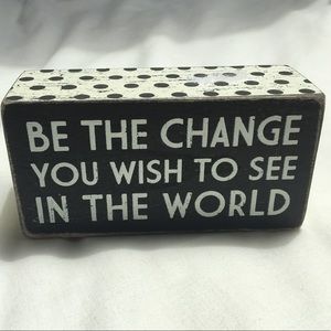 Ghandi Quote Wooden Sign "Be The Change You..."