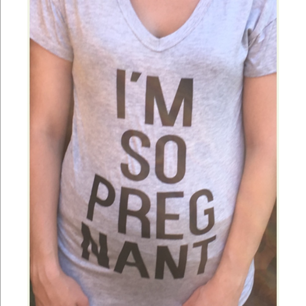 I'm so PREGNANT Tee! Made in USA!