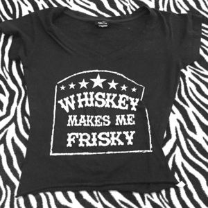 Whisky makes me Frisky!