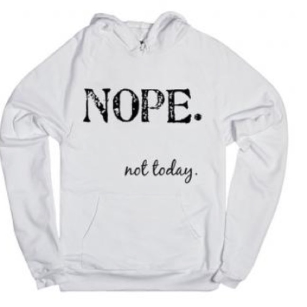 Nope Not Today hoodie