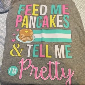 "Feed me pancakes" night shirt