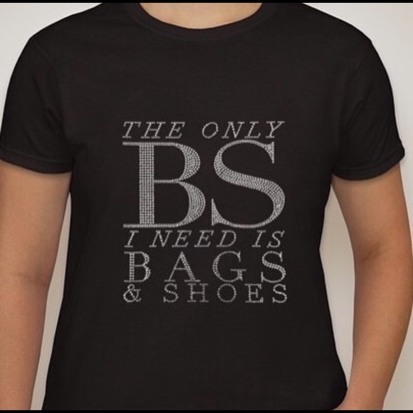 "The only BS I need is bags and shoes" Tee - Picture 1 of 2