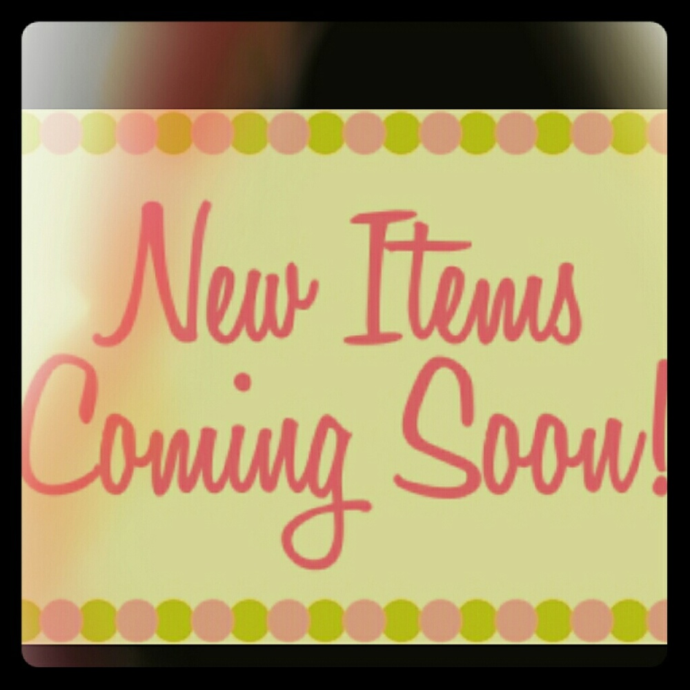 New Items Coming Soon