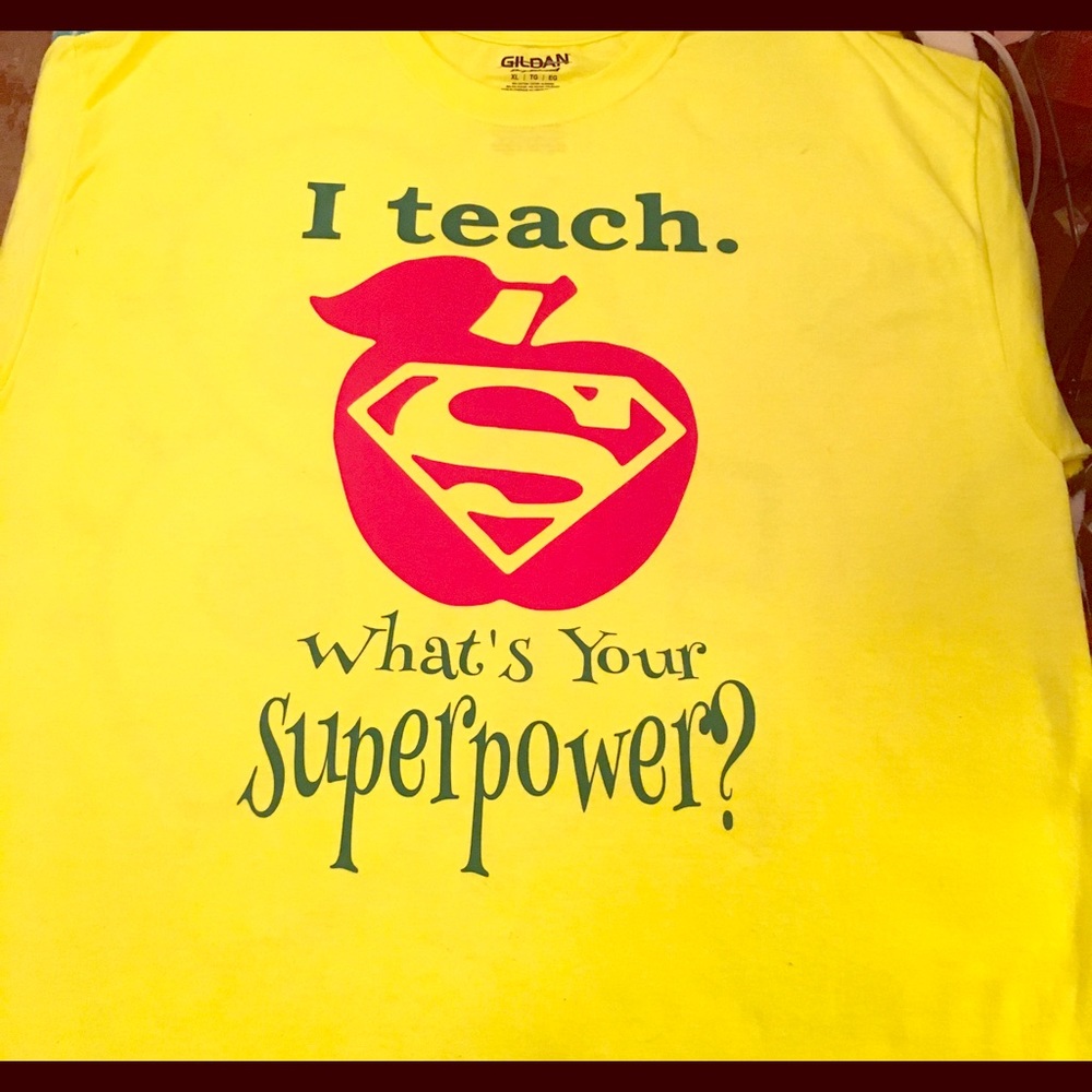 "I Teach What is your Super Power" t-shirt.
