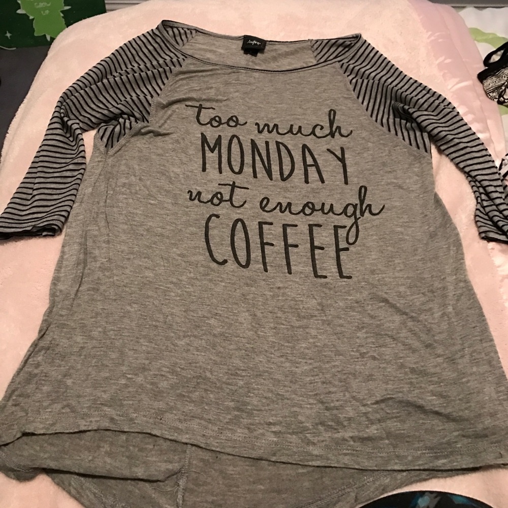 Too much Monday not enough coffee shirt.