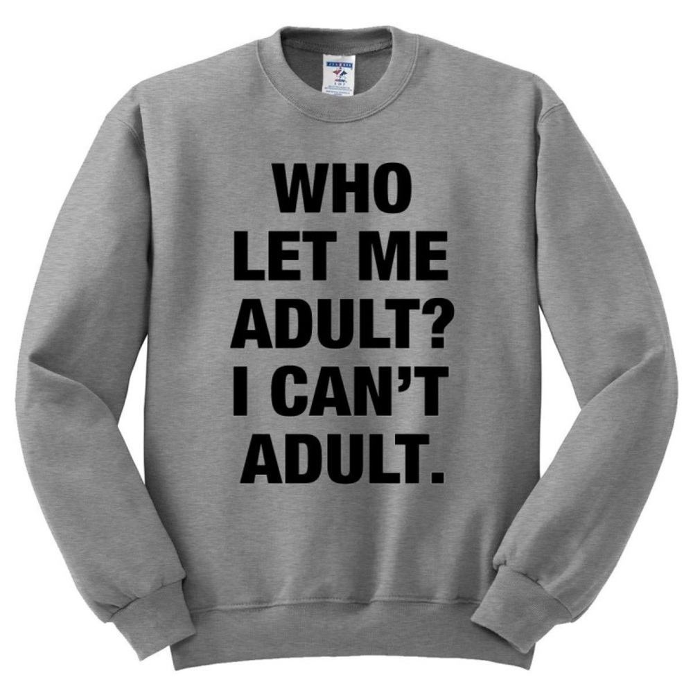 Who Let Me Adult Unisex Sweatshirt