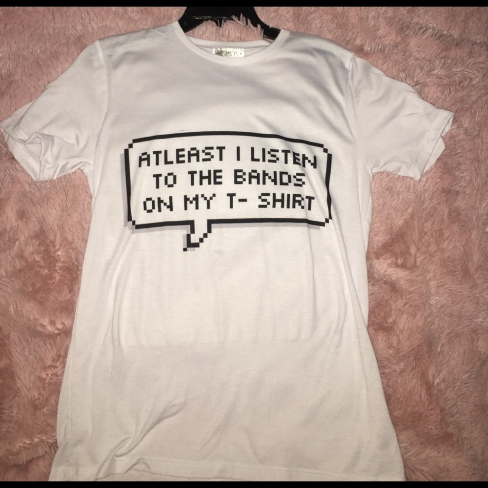 "At Least I Listen to the Bands on my T-Shirt" tee