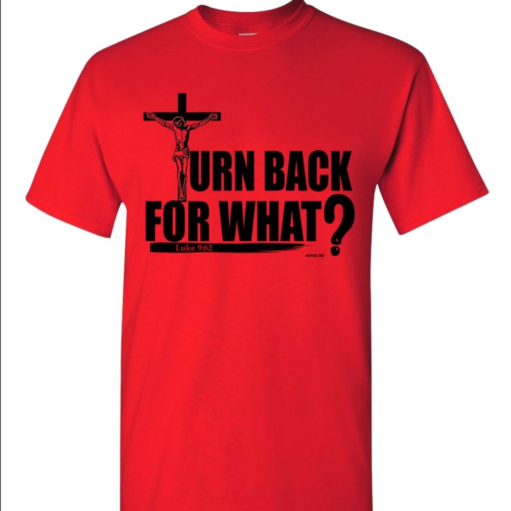 Turn Back For What- Christian Tee