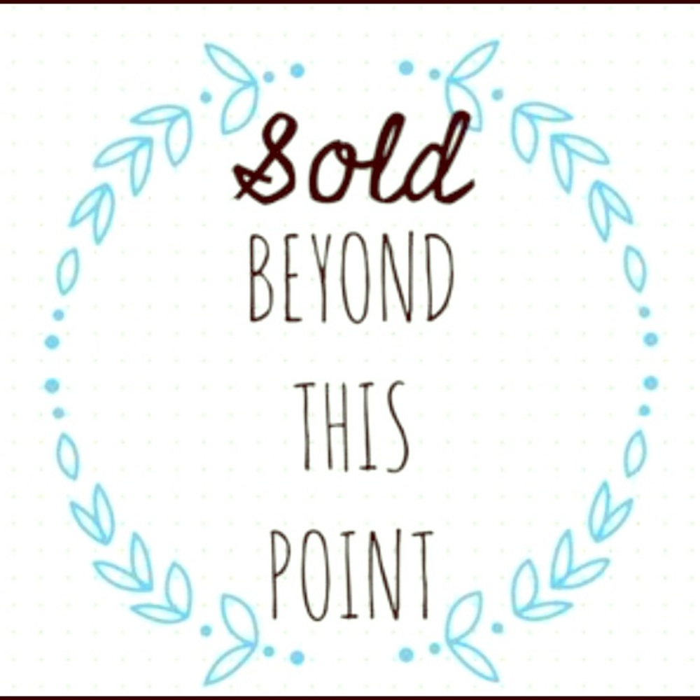 Everything is sold beyond this point!