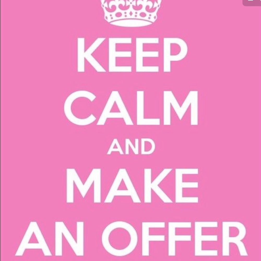 Make me an offer ! I love a reasonable offer !