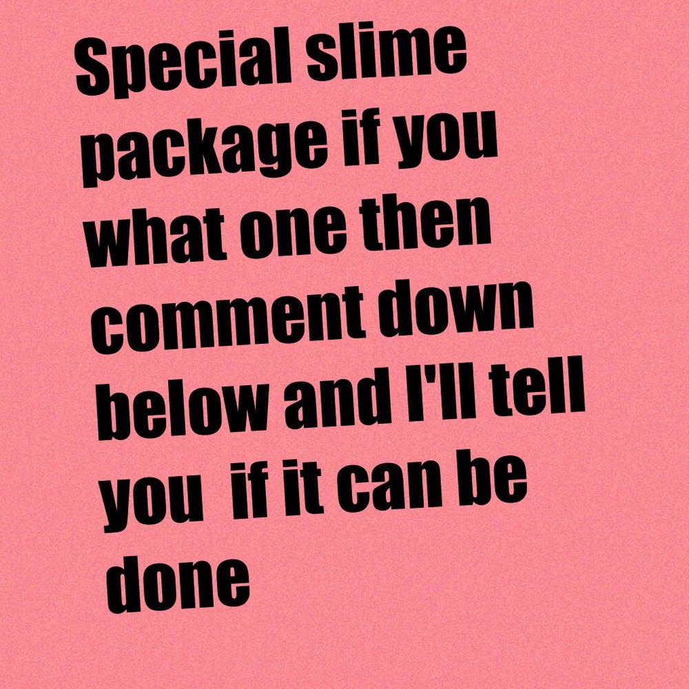 Special slime package upon request