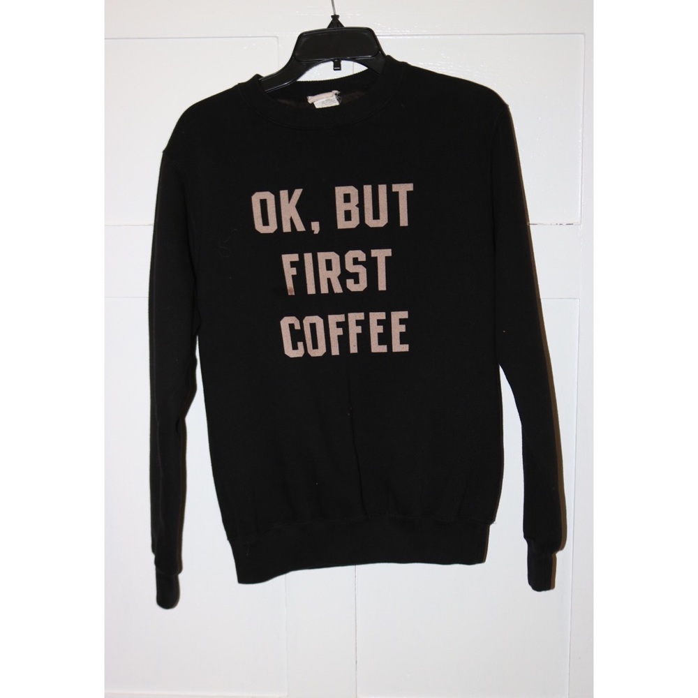 Okay But First Coffee Sweatshirt