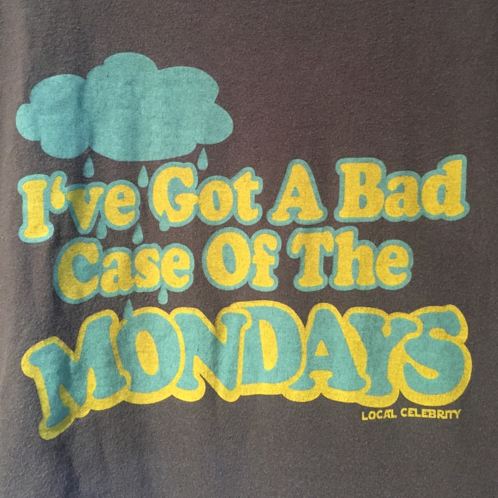 📸 "I have a bad case of the Mondays" Shirt