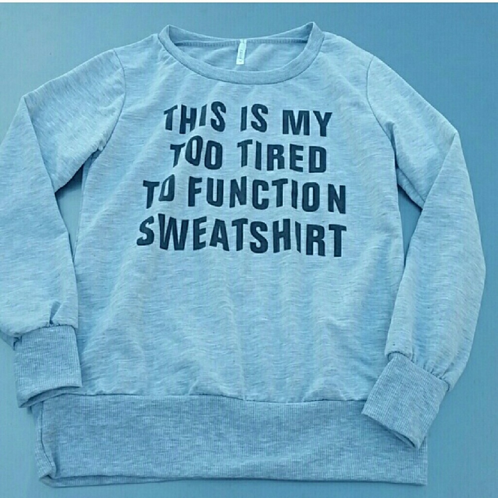 Too Tired to Function Sweatshirt