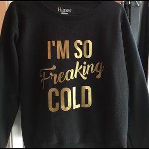i'm so freaking cold sweatshirt!