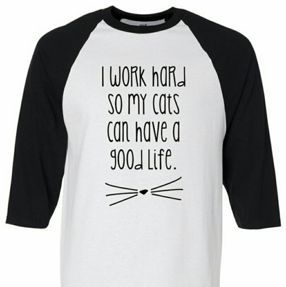 "I Work Hard So My Cats Can Have a Good Life" tee