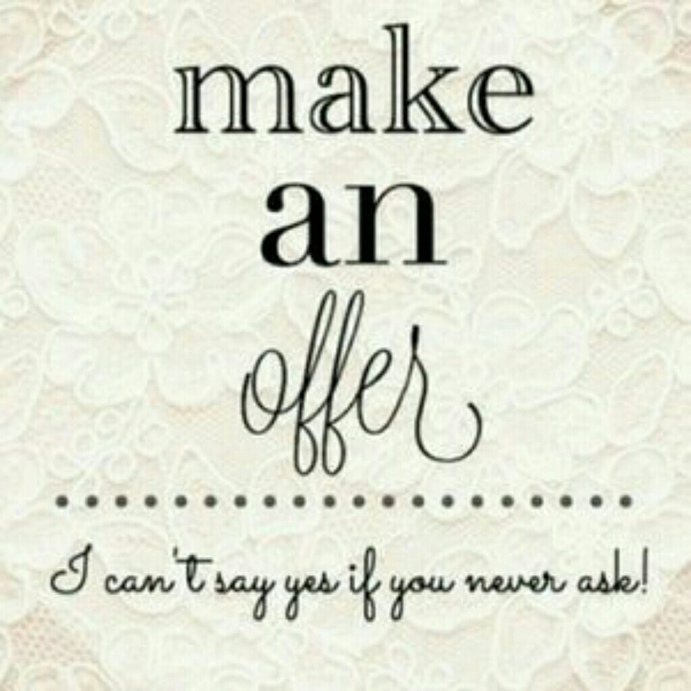 I accept most offers!