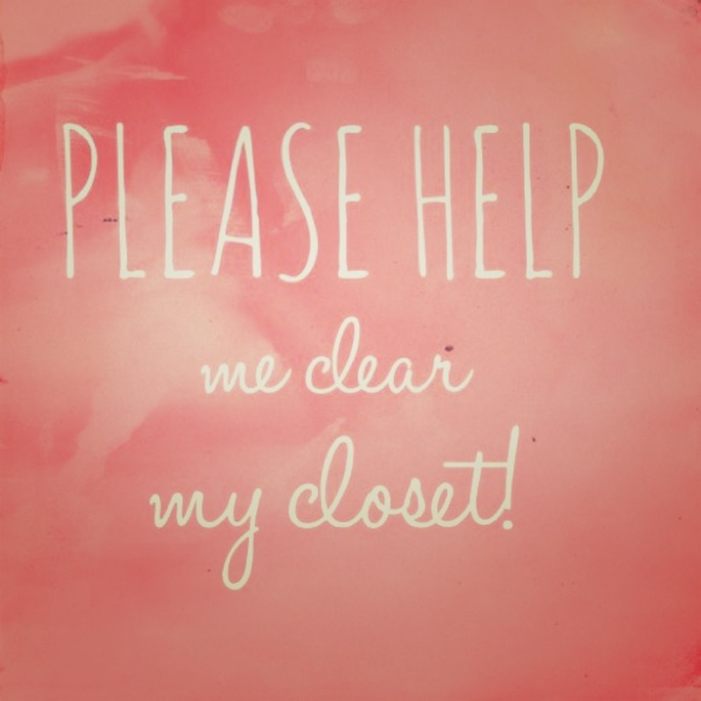 Please help me clear my closet!