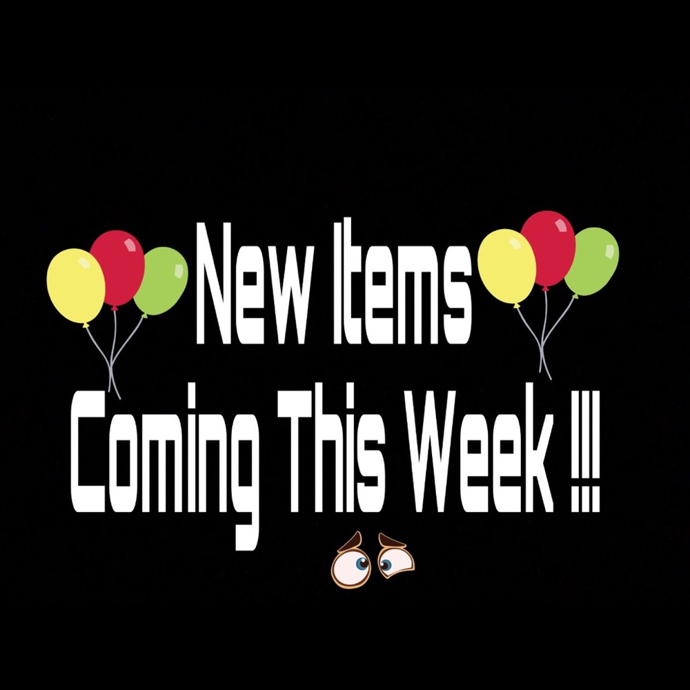 NEW ITEMS COMING THIS WEEK!